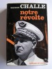 Général Maurice Challe - Notre révolte - Notre révolte