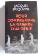 Jacques Duquesne - Pour comprendre la guerre d'Algérie