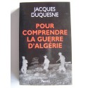 Jacques Duquesne - Pour comprendre la guerre d'Algérie