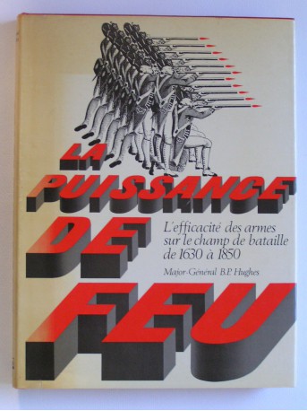 Major-général B.P. Hughes - La puissance de feu. L'efficacité des armes sur le champ de bataille de 1630 à 1850