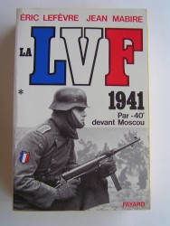 La L.V.F. 1941. Par -40° devant Moscou