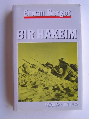 Erwan Bergot - Bir Hakeim. Février - Juin 1942