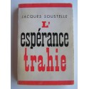 Jacques Soustelle - L'espérance trahie. 1958 - 1962