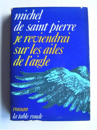 Michel de Saint-Pierre - Je reviendrai sur les ailes de l'aigle