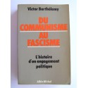 Victor Barthélemy - Du communisme au fascisme. L'histoire d'un engagement politique