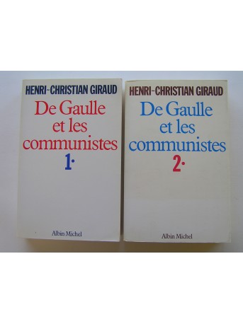 Henri-Christian Giraud - De Gaulle et les communistes. Tomes 1 & 2