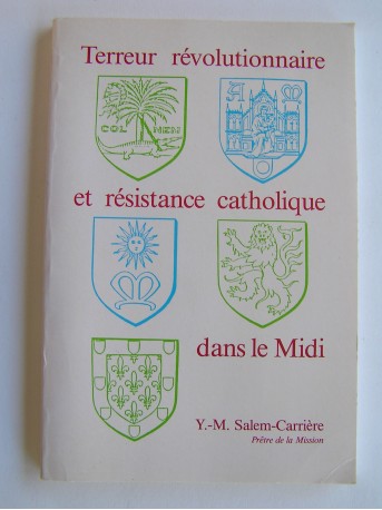Abbé Y.-M. Salem-Carrière - Terreur révolutionnaire et résistance catholique dans le Midi
