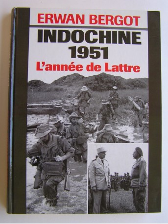 Erwan Bergot - Indochine 1951. L'année de Lattre