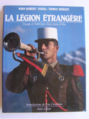 John Robert Young - La Légion Etrangère. Voyage à l'intérieur d'un corps d'élite