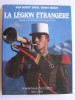 John Robert Young - La Légion Etrangère. Voyage à l'intérieur d'un corps d'élite - La Légion Etrangère. Voyage à l'intérieur d'un corps d'élite