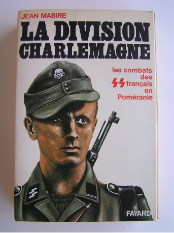 Jean Mabire - La division Charlemagne. Les combats des SS français en Poméranie