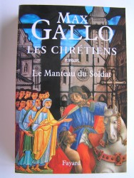 Max Gallo - Les chrétiens. Tome 1. Le manteau du soldat