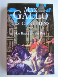 Max Gallo - Les chrétiens. Tome 2. Le baptême du Roi
