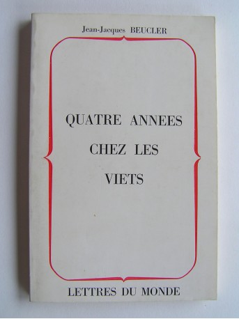 Jean-Jacques Beucler - Quatre années chez les Viets