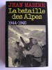 Jean Mabire - La bataille des Alpes. Tome 1. Maurienne. Novembre 1944 - mai 1945 - La bataille des Alpes. Tome 1. Maurienne. Novembre 1944 - mai 1945