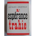 Jacques Soustelle - L'espérance trahie. 1958 - 1962