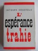 Jacques Soustelle - L'espérance trahie. 1958 - 1962 - L'espérance trahie. 1958 - 1962