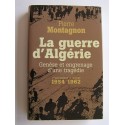 Pierre Montagnon - La guerre d'Algérie. Genèse et engrenage d'une tragédie. 1er novembre 1954 - 3 juillet 1962