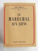 Jean Tracou - Le Maréchal aux liens. Le temps du sacrifice. - Le Maréchal aux liens. Le temps du sacrifice.