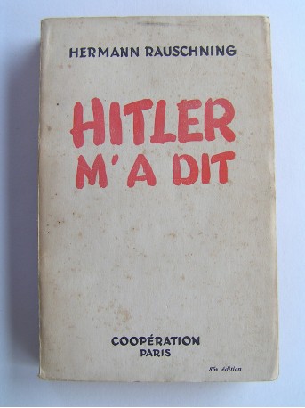 Hermann Rauschning - Hitler m'a dit. Confidences du Fürher sur son plan de conquête du monde