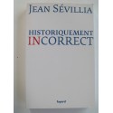 Jean Sévillia - Historiquement incorrect