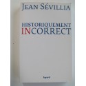 Jean Sévillia - Historiquement incorrect