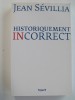 Jean Sévillia - Historiquement incorrect