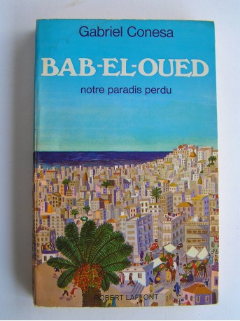 Gabriel Conesa - Bab-El-Oued, notre paradis perdu