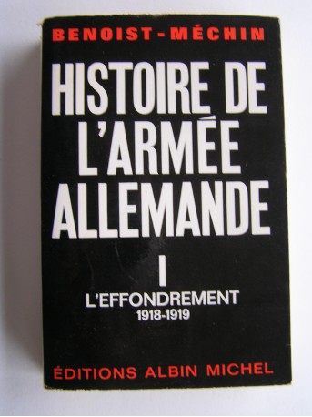 Jacques Benoist-Mechin - Histoire de l'armée allemande. Tome 1. L'effondrement (1918-1919)