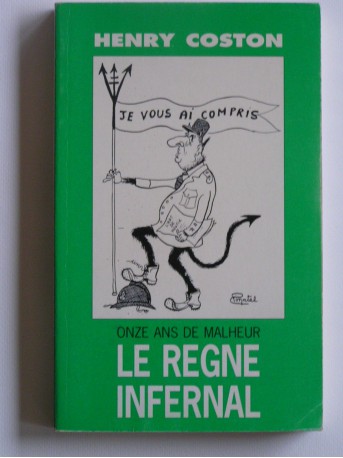 Henry Coston - Le règne infernal. Onze ans de malheur