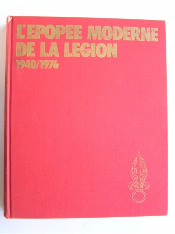 Henri Le Mire - L'épopée moderne de la Légion. 1940 - 1976