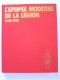 Henri Le Mire - L'épopée moderne de la Légion. 1940 - 1976