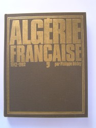 Algérie Française. 1942 - 1962
