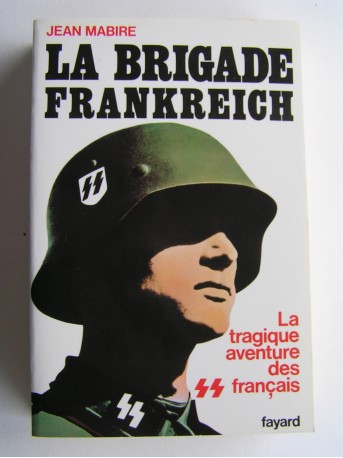 Jean Mabire - La brigade Frankreich. La tragique aventure des SS français