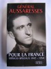 général Paul Aussaresses - Pour la France. Sercives spéciau. 1942 - 1954 - Pour la France. Sercives spéciau. 1942 - 1954