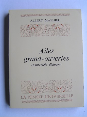 Albert Mathieu - Ailes grand-ouvertes. Chantefable dialoguée