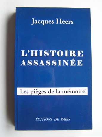 Jacques Heers - L'Histoire assassinée. Les pièges de la mémoire