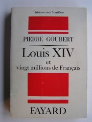 Pierre Goubert - Louis XIV et vingt millions de Français