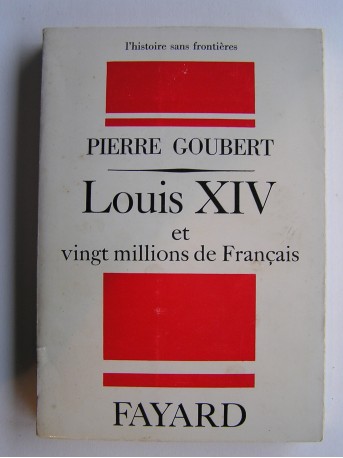 Pierre Goubert - Louis XIV et vingt millions de Français