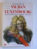 vauban à Luxembourg, pLace forte de l'Europe (1684 - 1697)