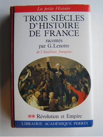 G. Lenotre - Tois siècles d'Histoire de France. Tome 2. Révolution et Empire