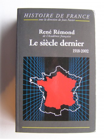 René Rémond - Le siècle dernier. 1918 - 2002
