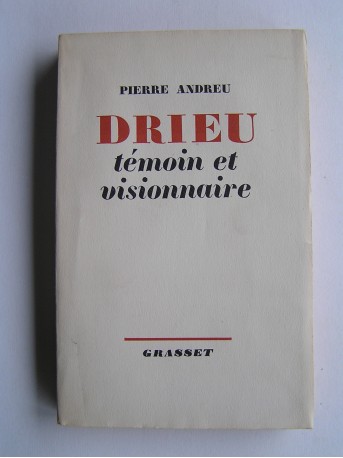 Pierre Andreu - Drieu, témoin et visionnaire