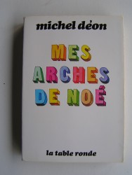 Michel Déon - Mes arches de Noé