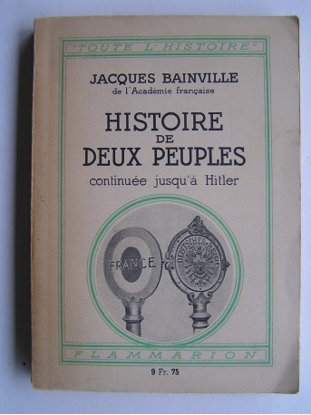 Jacques Bainville - Histoire de deux peuples. Continué jusqu'à Hitler