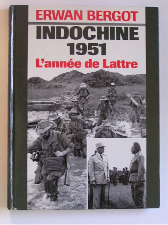 Erwan Bergot - Indochine 1951. L'année de Lattre