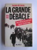 Jacques de Launay - La grande débâcle. 1944 - 1945 - La grande débâcle. 1944 - 1945