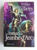 Philippe de Villiers - Le roman de Jeanne d'Arc - Le roman de Jeanne d'Arc