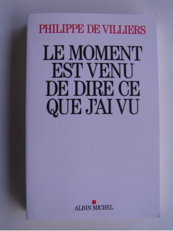 Philippe de Villiers - Le moment est venu de dire ce que j'ai vu.