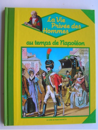 Pierre Miquel - La vie privée des Hommes. Au temps de Napoléon.